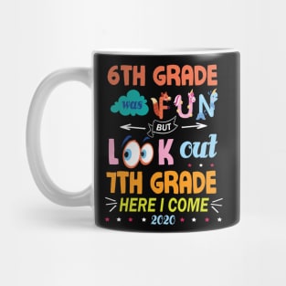 6th Grade Was Fun But Look Out 7th Grade Here I Come 2020 Back To School Seniors Teachers Mug